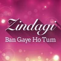 zindagi ban gaye ho tum mp3 download gaana